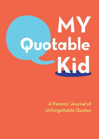 My Quotable Kid A Parents' Journal of Unforgettable Quotes