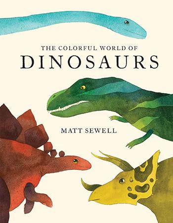 The Colorful World of Dinosaurs Princeton Architectural Press